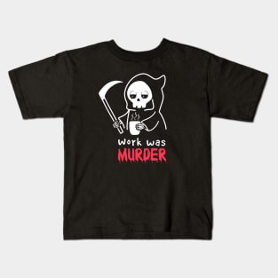 Work was Murder Kids T-Shirt